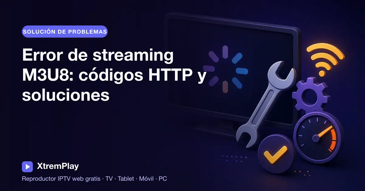 Guía para solucionar problemas de streaming M3U8 y HLS con códigos de error HTTP en la pantalla de un dispositivo