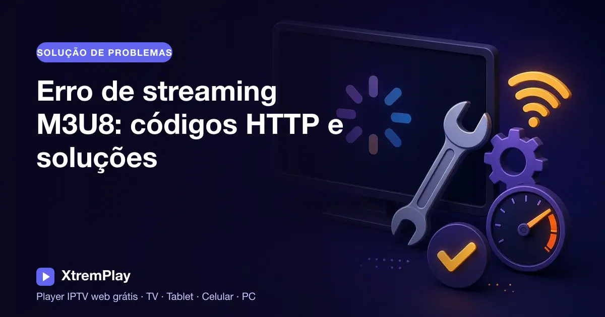 Guia de solução de problemas de streaming M3U8 e HLS com códigos de erro HTTP exibidos na tela de um dispositivo